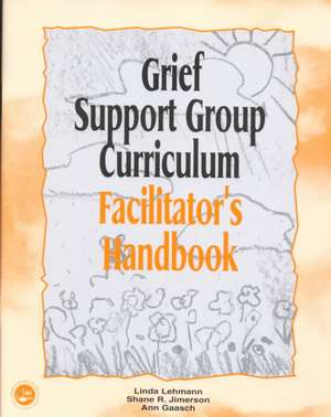 Grief Support Group Curriculum: Facilitator's Handbook de Linda Lehmann