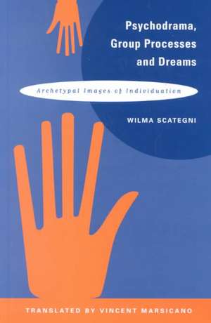 Psychodrama, Group Processes and Dreams: Archetypal Images of Individuation de Wilma Scategni