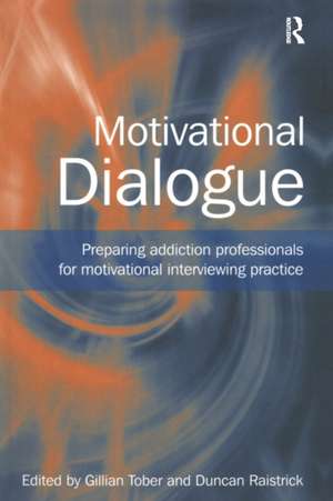 Motivational Dialogue: Preparing Addiction Professionals for Motivational Interviewing Practice de Gillian Tober