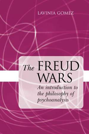 The Freud Wars: An Introduction to the Philosophy of Psychoanalysis de Lavinia Gomez