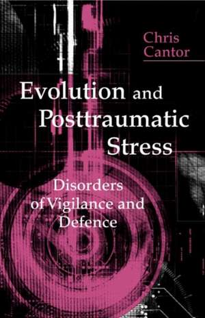 Evolution and Posttraumatic Stress: Disorders of Vigilance and Defence de Chris Cantor