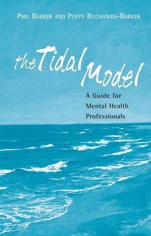 The Tidal Model: A Guide for Mental Health Professionals de Prof Philip J Barker