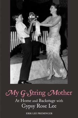 My G-String Mother: At Home and Backstage with Gypsy Rose Lee de Erik Lee Preminger