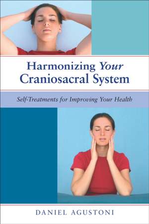 Harmonizing Your Craniosacral System: Self-Treatments for Improving Your Health de Daniel Agustoni