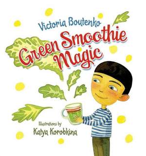 Green Smoothie Magic de Victoria Boutenko