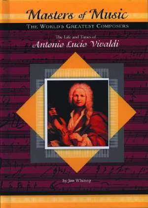 The Life and Times of Antonio Lucio Vivaldi de Jim Whiting