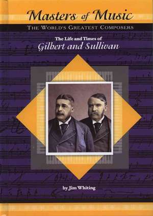 The Life and Times of Gilbert and Sullivan de Jim Whiting