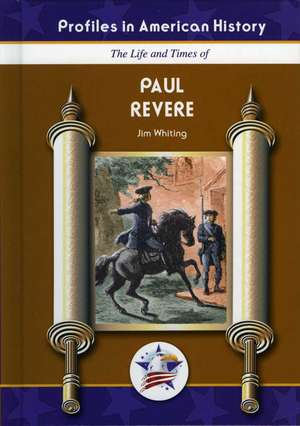 The Life and Times of Paul Revere de Jim Whiting