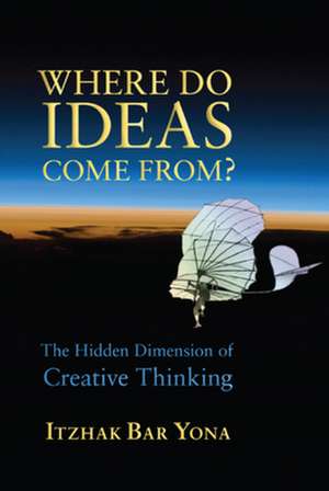 Where Do Ideas Come From? de Itzhak Bar Yona