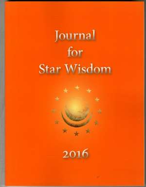 Journal for Star Wisdom 2016: Their Evolution, Their Inner Life, and Our Future Together de Robert Powell