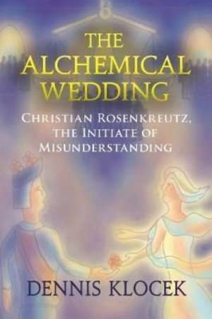 The Alchemical Wedding de Dennis Klocek