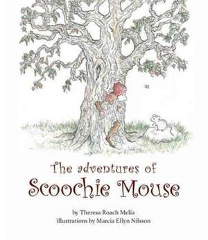 The Adventures of Scoochie Mouse de Theresa Roach Roach Melia