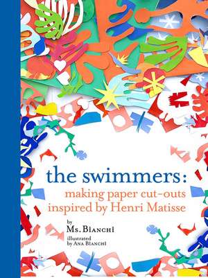 The Swimmers: Making Paper Cut-Outs Inspired by Henri Matisse de Bianchi