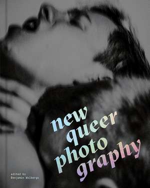 New Queer Photography: Focus on the Margins de Benjamin Wolbergs