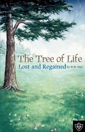 The Tree of Life Lost and Regained de W. W. Otey