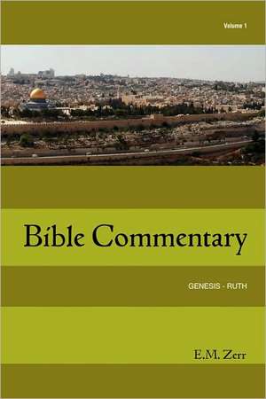 Zerr Bible Commentary Vol. 1 Genesis - Ruth de E. M. Zerr