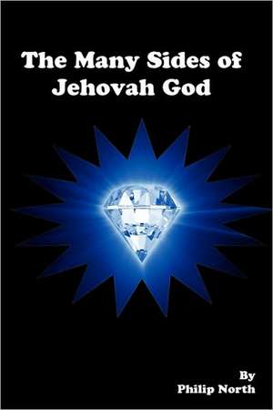 The Many Sides of Jehovah God de Philip North