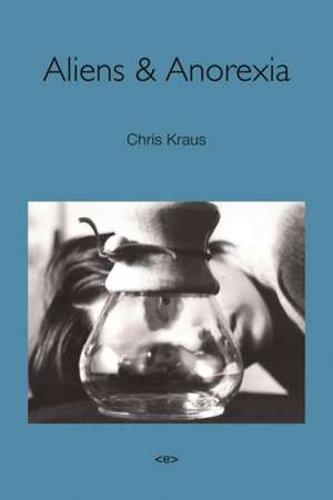 Aliens & Anorexia de Chris Kraus