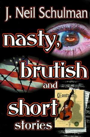 Nasty, Brutish and Short Stories de J. Neil Schulman