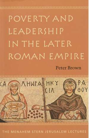 Poverty and Leadership in the Later Roman Empire de Peter Brown