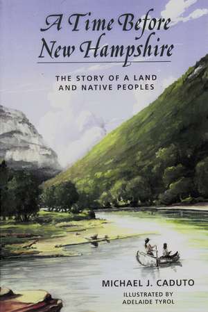 A Time Before New Hampshire: The Story of a Land and Native Peoples de Michael J. Caduto