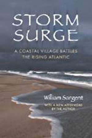 Storm Surge: A Coastal Village Battles the Rising Atlantic de William Sargent