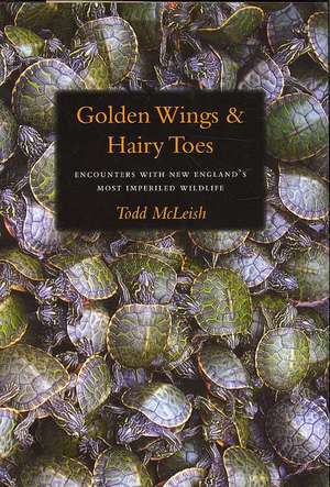 Golden Wings & Hairy Toes – Encounters with New England′s Most Imperiled Wildlife de Todd Mcleish