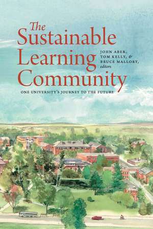 The Sustainable Learning Community: One University’s Journey to the Future de John Aber