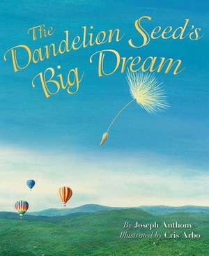 The Dandelion Seed's Big Dream de Joseph Anthony