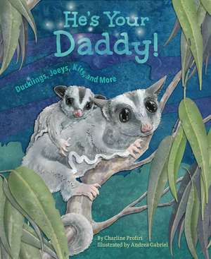 He's Your Daddy: Ducklings, Joeys, Kits, and More de Andrea Gabriel