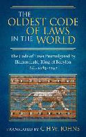 The Oldest Code of Laws in the World [1926] de Claude Hermann Walter Johns