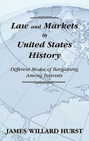 Law and Markets in United States History de James Willard Hurst