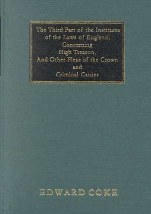 The Third Part of the Institutes of the Laws of England de Edward Coke