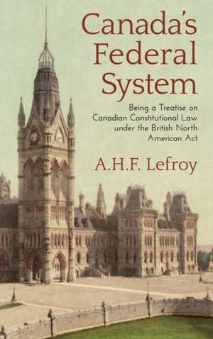 Canada's Federal System de A. H. F. Lefroy