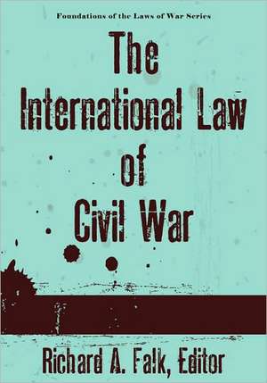 The International Law of Civil War de Richard A. Falk