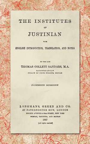 The Institutes of Justinian, With English Introduction, Translation, and Notes (1917) de Thomas Collett Sandars