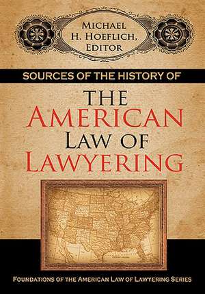 Sources of the History of the American Law of Lawyering de Michael H. Hoeflich