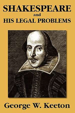 Shakespeare and His Legal Problems: Laws of Occupation, Analysis of Government, Proposals for Redress. Second Edition by the Lawbook Exchange, Ltd. de George W. Keeton