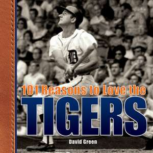 101 Reasons to Love the Tigers de David Green