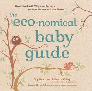 The Eco-Nomical Baby Guide: Down-To-Earth Ways for Parents to Save Money and the Planet de Rebecca Kelley