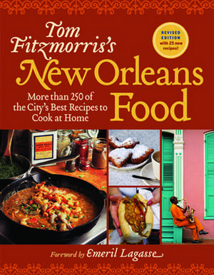 Tom Fitzmorris's New Orleans Food: More Than 250 of the City's Best Recipes to Cook at Home de Tom Fitzmorris