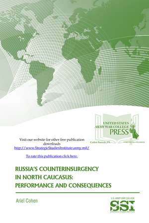 Russia's Counterinsurgency in North Caucasus: Performance and Consequences: The Strategic Threat of Religious Extremism and Moscow’s Response de Strategic Studies Institute (U.S.)