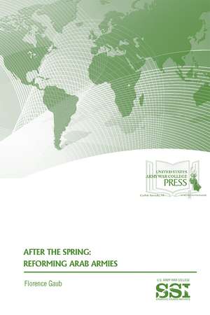 After the Spring: Reforming Arab Armies: Reforming Arab Armies de Dr. Florence Gaub Ph.D.