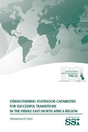 Strengthening Statehood Capabilities for Successful Transitions in the Middle East/North Africa Region de Mohammed El-Katiri