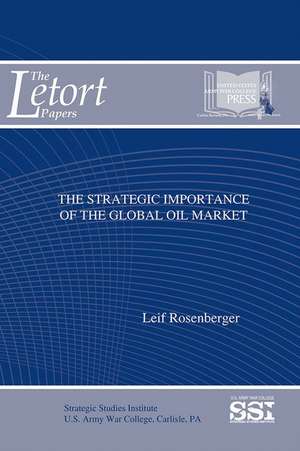 The Strategic Importance of the Global Oil Market de Leif Rosenberger