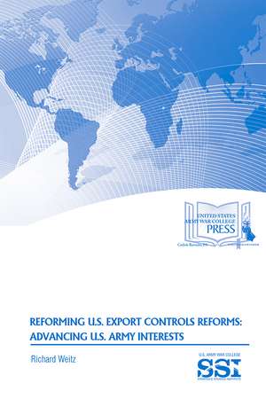 Reforming U.S. Export Controls Reforms: Advancing U.S. Army Interests de Dr. Richard Weitz