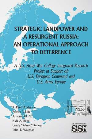 Strategic Landpower and a Resurgent Russia: An Operational Approach to Deterrence de R. Reed Anderson