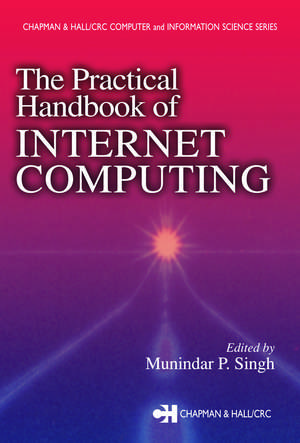 The Practical Handbook of Internet Computing de Munindar P. Singh