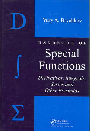 Handbook of Special Functions: Derivatives, Integrals, Series and Other Formulas de Yury A. Brychkov