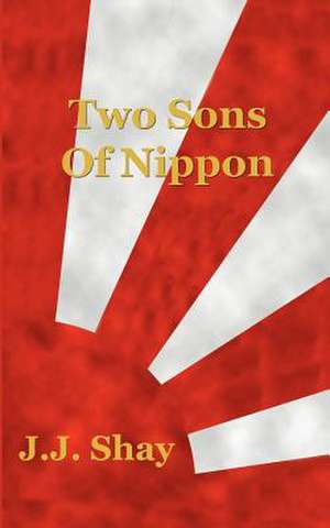 Two Sons of Nippon de J. J. Shay